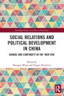 Social Relations and Political Development in China: Change and Continuity in the New Era (Routledge Studies on China in Transition) Cover Image