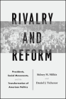 Rivalry and Reform: Presidents, Social Movements, and the Transformation of American Politics By Sidney M. Milkis, Daniel J. Tichenor Cover Image