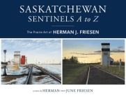 Saskatchewan Sentinels A to Z: The Prairie Art of Herman J. Friesen Cover Image