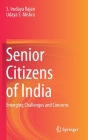 Senior Citizens of India: Emerging Challenges and Concerns By S. Irudaya Rajan, Udaya S. Mishra Cover Image