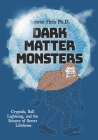 Dark Matter Monsters: Cryptids, Ball Lightning, and the Science of Secret Lifeforms By Mark Tuchman (Illustrator), Ira G. Liss (Illustrator), Eva Giddings (Illustrator) Cover Image