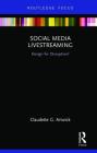 Social Media Livestreaming: Design for Disruption? (Disruptions) By Claudette G. Artwick Cover Image