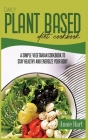 Daily Plant Based Diet Cookbook: A Simple Vegetarian Cookbook To Stay Healthy And Energize Your Body Cover Image