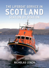 The Lifeboat Service in Scotland: Station by Station (The Lifeboat Service in ...) By Nicholas Leach Cover Image
