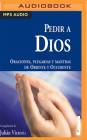 Pedir a Dios: Plegarias, Mantras y Oraciones de Oriente y Occidente By Julian Victoria, Jorge Gomez Cabrera (Read by) Cover Image