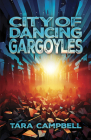 City of Dancing Gargoyles By Tara Campbell Cover Image