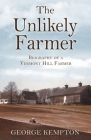 The Unlikely Farmer: Biography of a Vermont Hill Farmer Cover Image