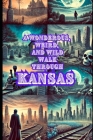 A Wonderous, Weird, and Wild Walk Through Kansas Cover Image