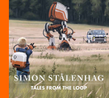 Tales from the Loop By Simon Stalenhag (Artist), Stalenhag Simon Cover Image
