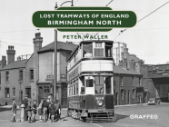 Lost Tramways of England: Birmingham North By Peter Waller Cover Image