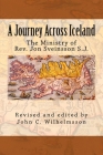 A Journey Across Iceland: The Ministry of Rev. Jon Sveinsson S.J. By John C. Wilhelmsson (Editor), Jon Sveinsson S. J. Cover Image