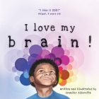 I love my brain! By Jennifer Aldoretta Cover Image