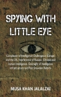 Spying with Little Eye: Complexity of Intelligence Challenges in Europe, and the UK, Interference of Russian, Chinese and Iranian Intelligence By Musa Khan Jalalzai Cover Image