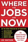 Where the Jobs Are Now: The Fastest-Growing Industries and How to Break Into Them By Joe Watson Cover Image