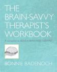 The Brain-Savvy Therapist's Workbook (Norton Series on Interpersonal Neurobiology) By Bonnie Badenoch Cover Image