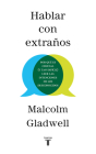 Hablar con extraños / Talking to Strangers By Malcolm Gladwell Cover Image