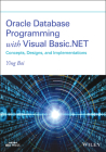 Oracle Database Programming with Visual Basic.Net: Concepts, Designs, and Implementations By Ying Bai Cover Image