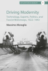 Driving Modernity: Technology, Experts, Politics, and Fascist Motorways, 1922-1943 (Explorations in Mobility #3) By Massimo Moraglio Cover Image