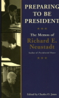 Preparing to Be President: The Memos of Richard E. Neustadt Cover Image