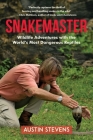 Snakemaster: Wildlife Adventures with the World?s Most Dangerous Reptiles By Austin Stevens Cover Image