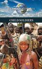 Child Soldiers (Global Viewpoints) By Candice L. Mancini (Editor) Cover Image