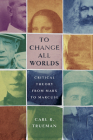 To Change All Worlds: Critical Theory from Marx to Marcuse Cover Image