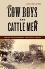 Cow Boys and Cattle Men: Class and Masculinities on the Texas Frontier, 1865-1900 By Jacqueline M. Moore Cover Image