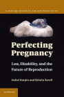 Perfecting Pregnancy (Cambridge Disability Law and Policy) By Isabel Karpin, Kristin Savell Cover Image