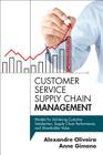 Customer Service Supply Chain Management: Models for Achieving Customer Satisfaction, Supply Chain Performance, and Shareholder Value (FT Press Operations Management) By Alexandre Oliveira, Anne Gimeno Cover Image