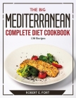 The Big Mediterranean Complete Diet Cookbook: 130 Recipes Cover Image