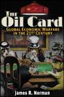 The Oil Card: Global Economic Warfare in the 21st Century Cover Image