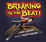 Breaking to the Beat! By Linda J. Acevedo, Frank Morrison (Illustrator) Cover Image