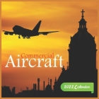 Commercial Aircraft Calendar 2022: Commercial Aircraft Calendar 2022,12 Month Calendar, Square Calendar 2022 Cover Image
