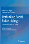 Rethinking Social Epidemiology: Towards a Science of Change By Patricia O'Campo (Editor), James R. Dunn (Editor) Cover Image
