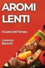 Aromi Lenti: Il Gusto Del Tempo Cover Image