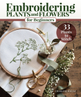 Embroidering Plants and Flowers for Beginners: 33 Plants to Stitch By Charlene Pourias Cover Image