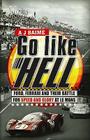 Go Like Hell: Ford, Ferrari and Their Battle for Speed and Glory at Le Mans. A.J. Baime By A. J. Baime Cover Image