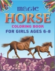 Magic Horse Coloring Book For Girls Ages 6-8: Horse Coloring Pages for Kids (Horse Children Activity Book for Girls & Boys Ages 4-8 9-12, with 50 Supe By Mahleen Horse Gift Press Cover Image