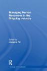 Managing Human Resources in the Shipping Industry (Routledge Maritime Masters) By Jiangang Fei (Editor) Cover Image