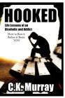 Hooked: Life Lessons of an Alcoholic and Addict By C. K. Murray Cover Image