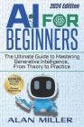AI for Beginners: The Ultimate Guide to Mastering Generative Intelligence, From Theory to Practice Cover Image