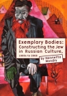 Exemplary Bodies: Constructing the Jew in Russian Culture, 1880s to 2008 (Borderlines: Russian and East European-Jewish Studies) Cover Image