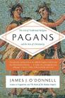 Pagans: The End of Traditional Religion and the Rise of Christianity By James J. O'Donnell Cover Image