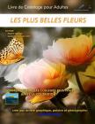 Les Plus Belles Fleurs - Livre de Coloriage Pour Adultes: Edition: Pages Pleines By Lech Balcerzak Cover Image