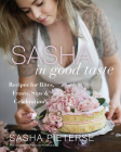Sasha in Good Taste: Recipes for Bites, Feasts, Sips & Celebrations By Sasha Pieterse Cover Image