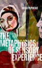 The Metaphysics of Sensory Experience By David Papineau Cover Image