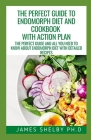 The Perfect Guide to Endomorph Diet and Cookbook with Action Plan: The Perfect Guide And All You Need To Know About Endomorph Diet With Detailed Recip By James Shelby Ph. D. Cover Image