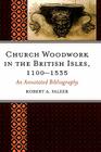 Church Woodwork in the British Isles, 1100-1535: An Annotated Bibliography By Robert a. Faleer Cover Image