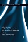 Latin American and Iberian Perspectives on Literature and Medicine (Routledge Interdisciplinary Perspectives on Literature) By Patricia Novillo-Corvalán (Editor) Cover Image