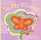In My Flower (In My Habitat) By Sara Gillingham, Lorena Siminovich (Illustrator) Cover Image